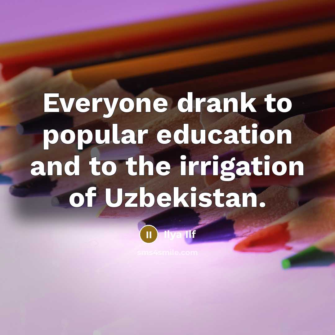 “Everyone drank to popular education and to the irrigation of…” quote by Ilya Ilf