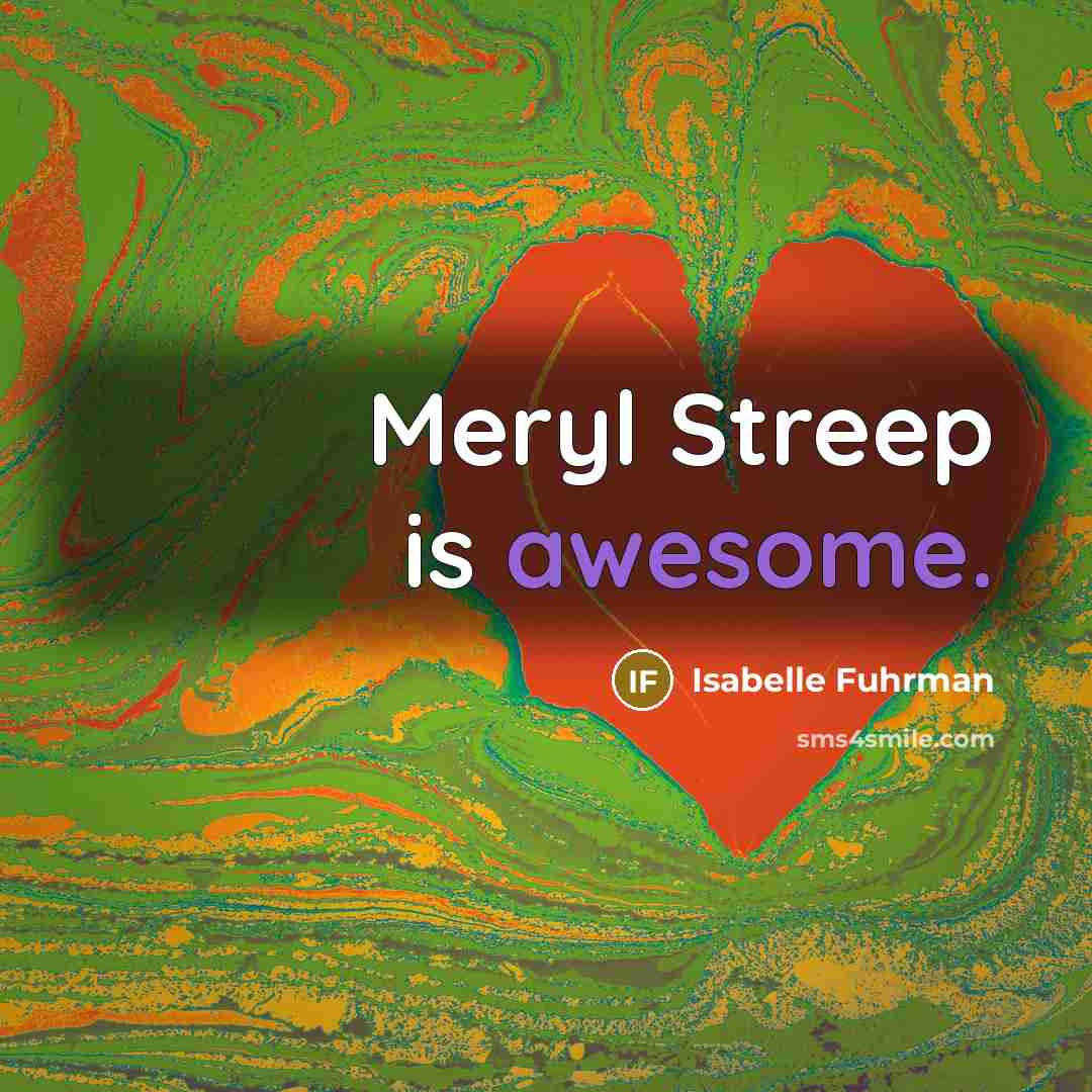 “Meryl Streep is awesome.…” quote by Isabelle Fuhrman