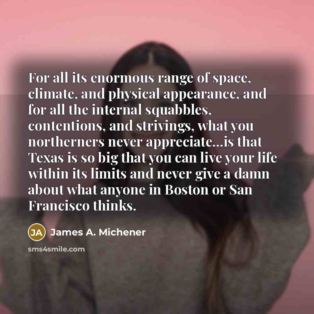 “For all its enormous range of space, climate, and physical…” quote by James A. Michener