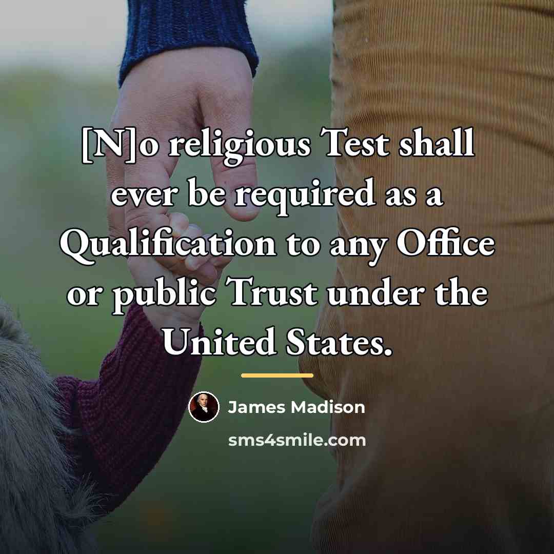 “[N]o religious Test shall ever be required as a Qualification…” quote by James Madison