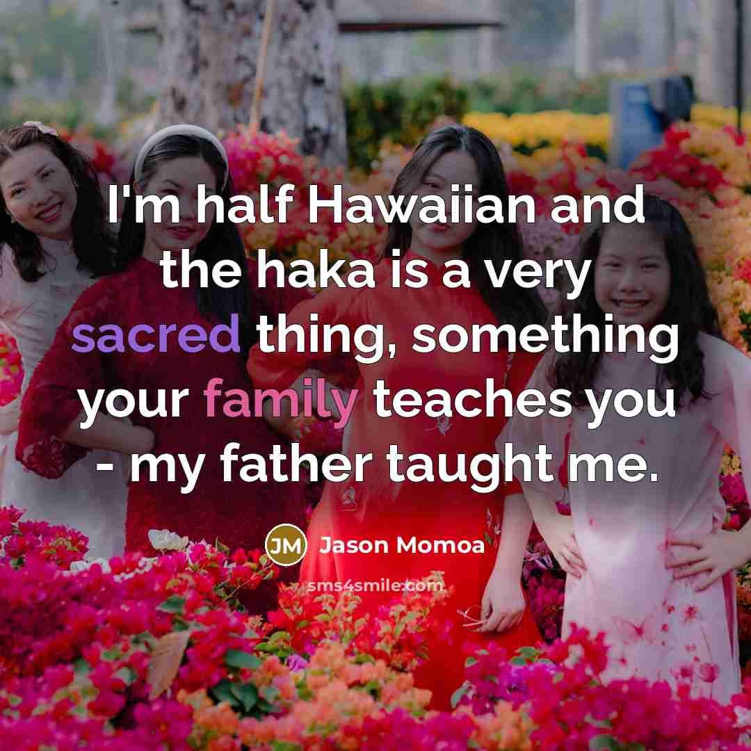 “I'm half Hawaiian and the haka is a very sacred…” quote by Jason Momoa