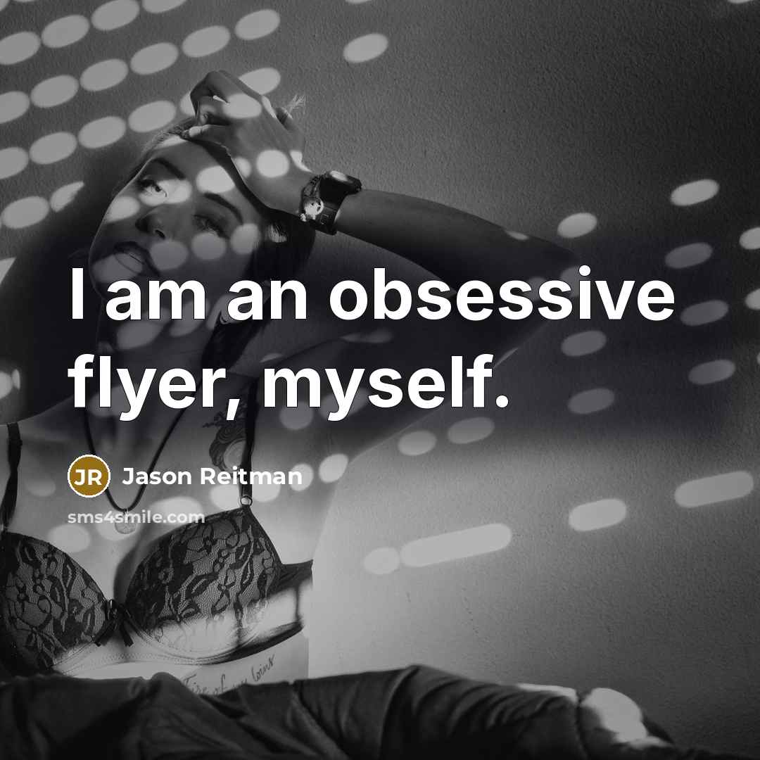 “I am an obsessive flyer, myself.…” quote by Jason Reitman