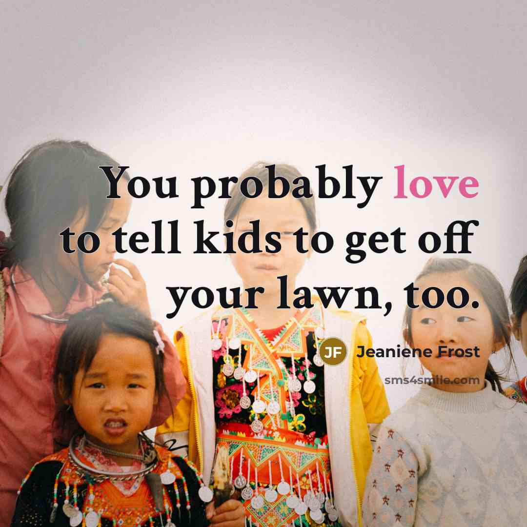 “You probably love to tell kids to get off your…” quote by Jeaniene Frost