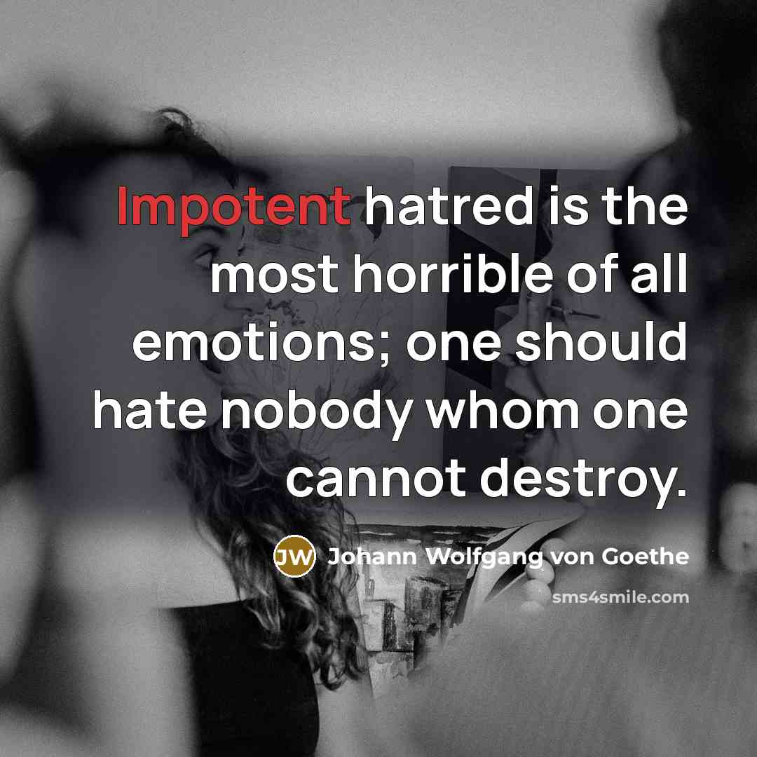 “Impotent hatred is the most horrible of all emotions; one…” quote by Johann Wolfgang von Goethe