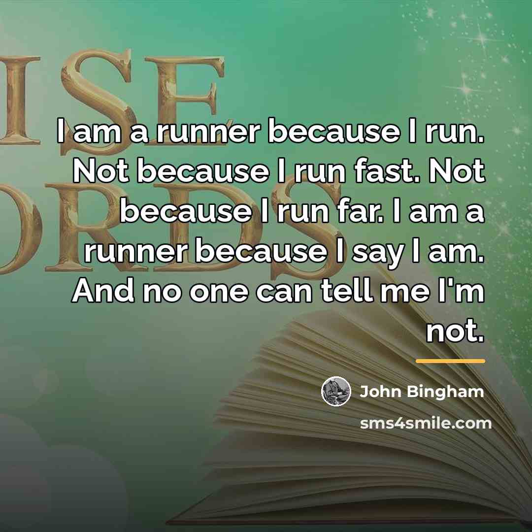 “I am a runner because I run. Not because I…” quote by John Bingham