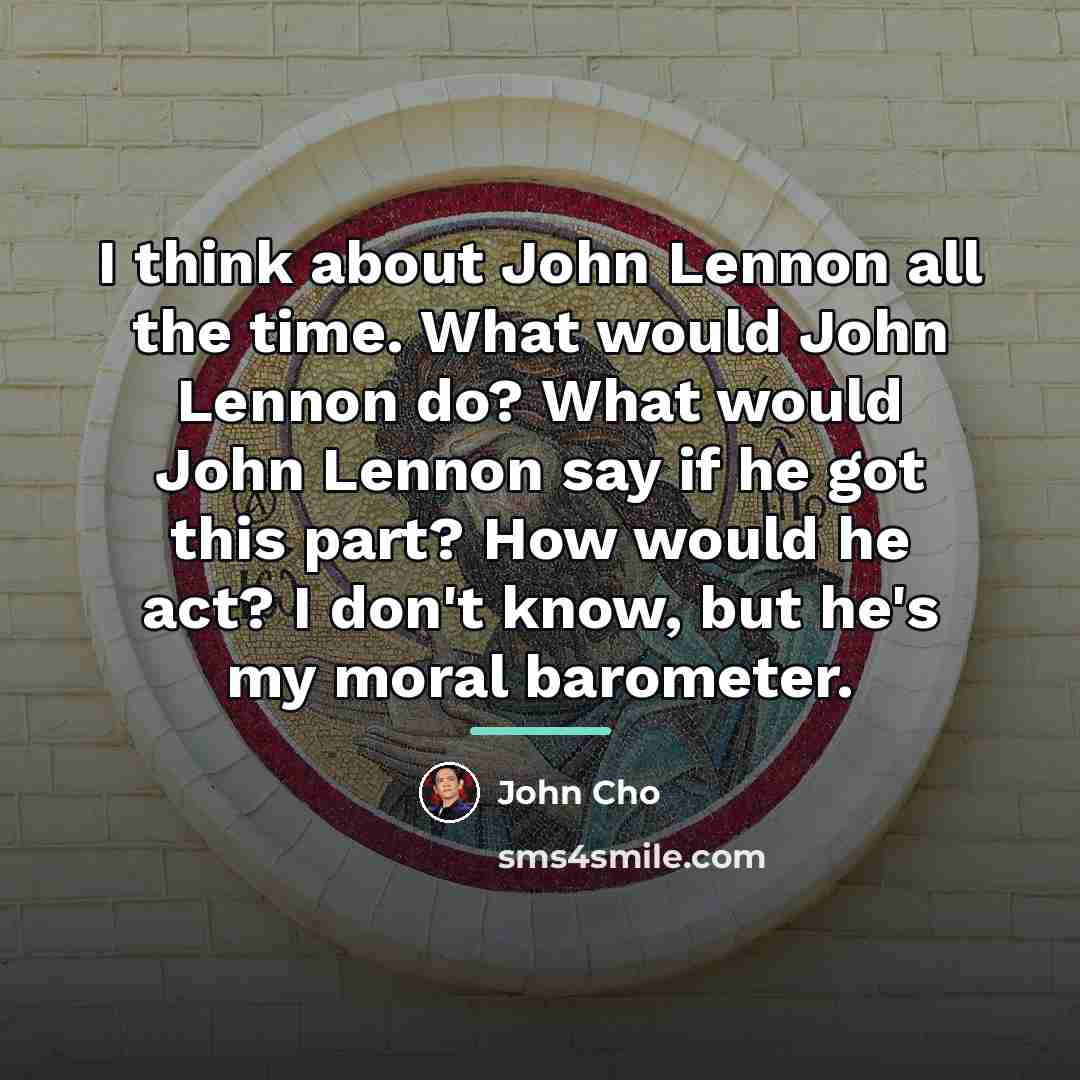 “I think about John Lennon all the time. What would…” quote by John Cho