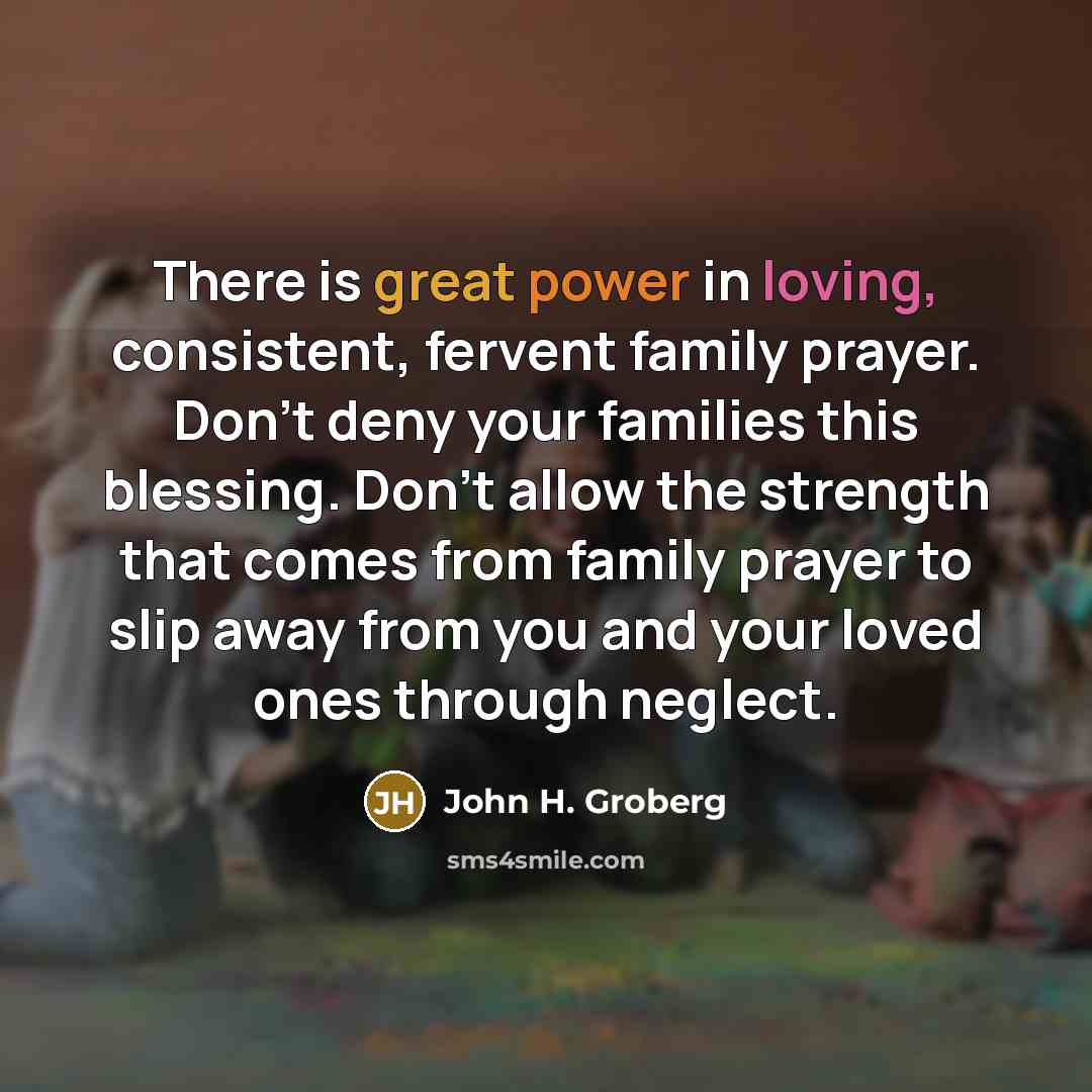“There is great power in loving, consistent, fervent family prayer.…” quote by John H. Groberg