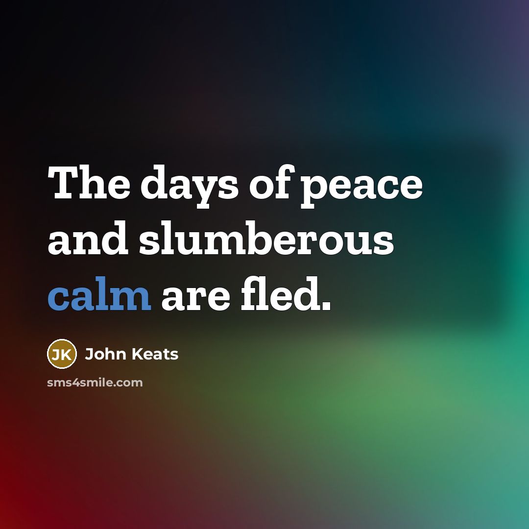 “The days of peace and slumberous calm are fled.…” quote by John Keats