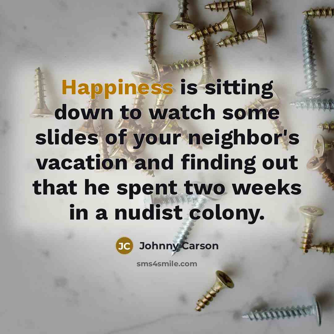 “Happiness is sitting down to watch some slides of your…” quote by Johnny Carson