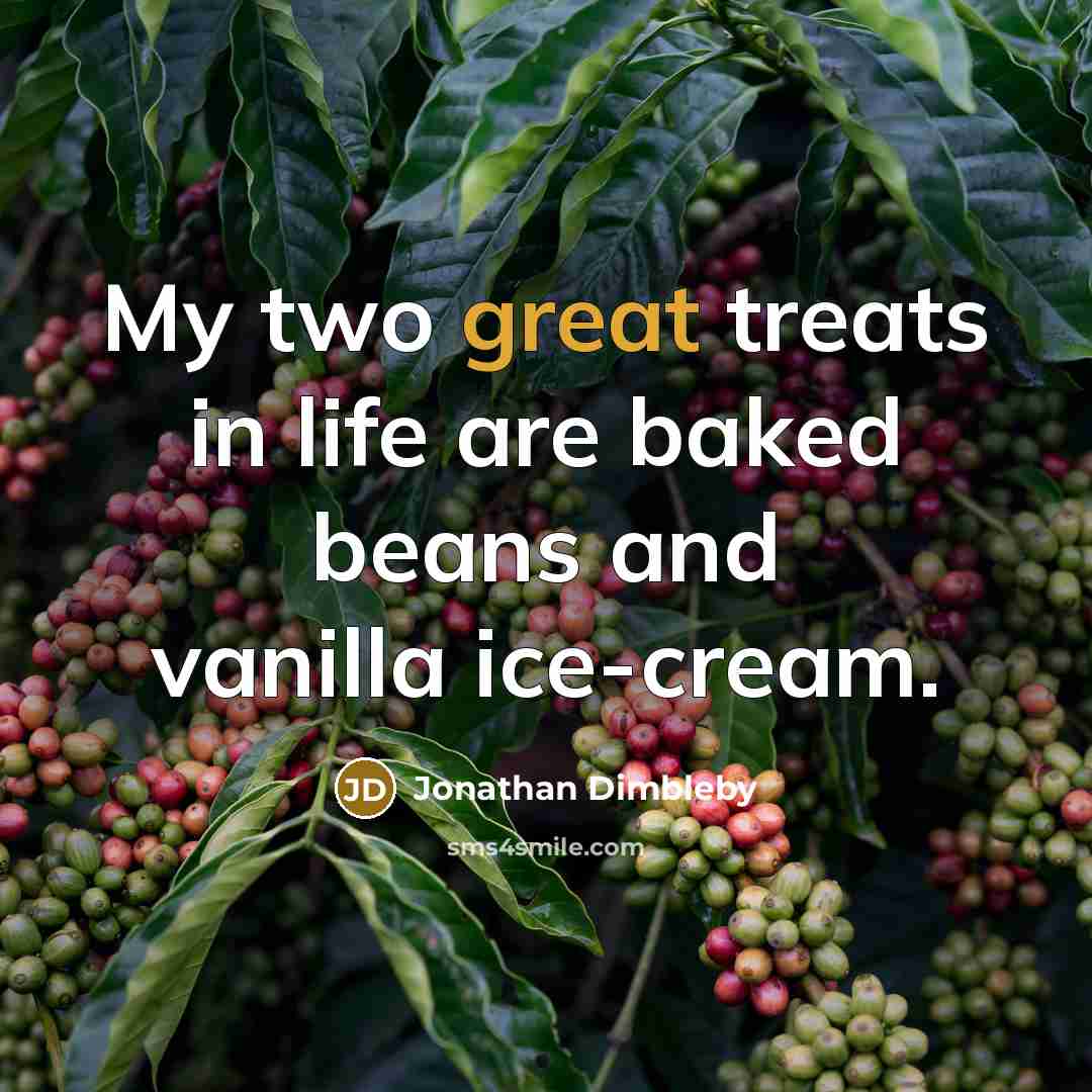 “My two great treats in life are baked beans and…” quote by Jonathan Dimbleby