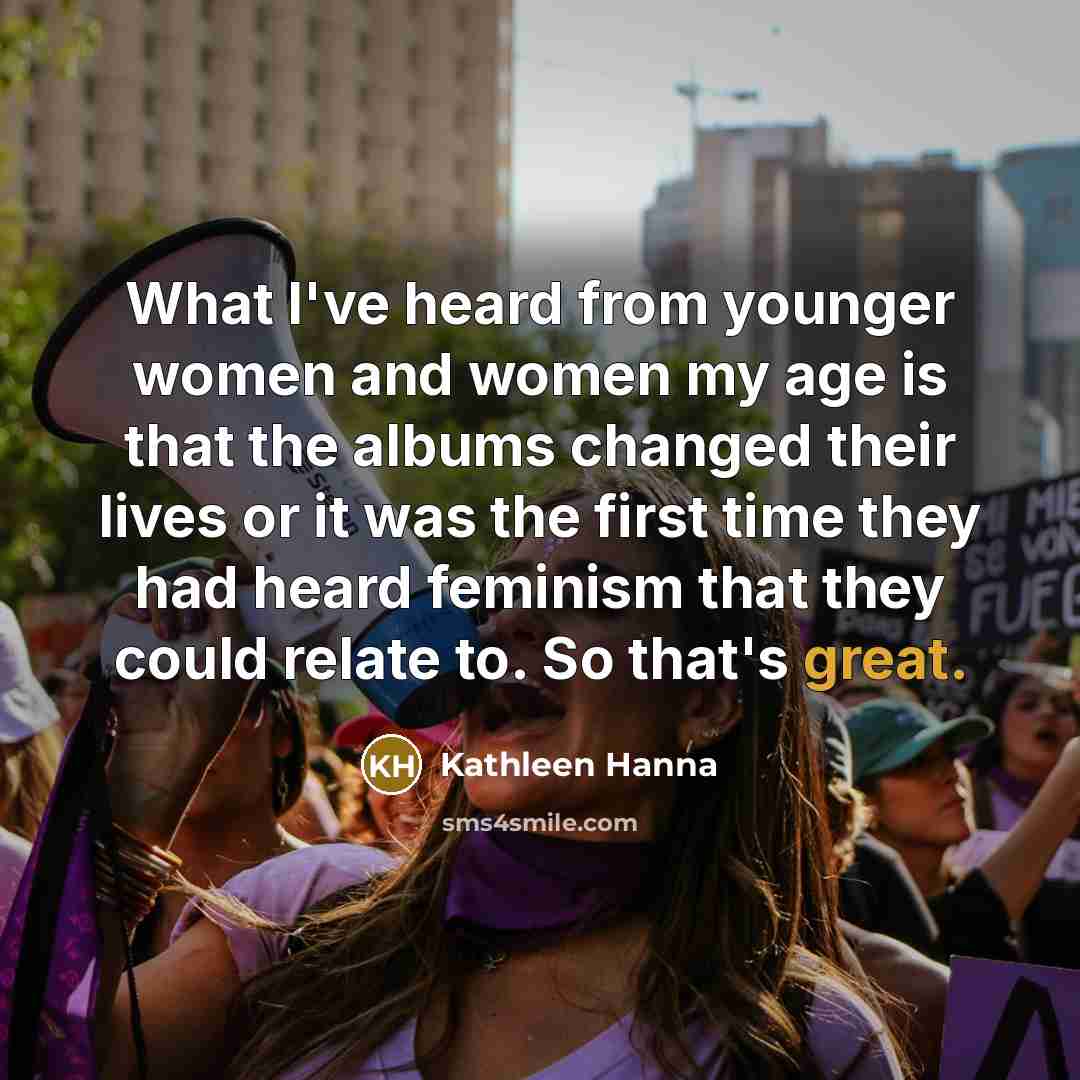 “What I've heard from younger women and women my age…” quote by Kathleen Hanna