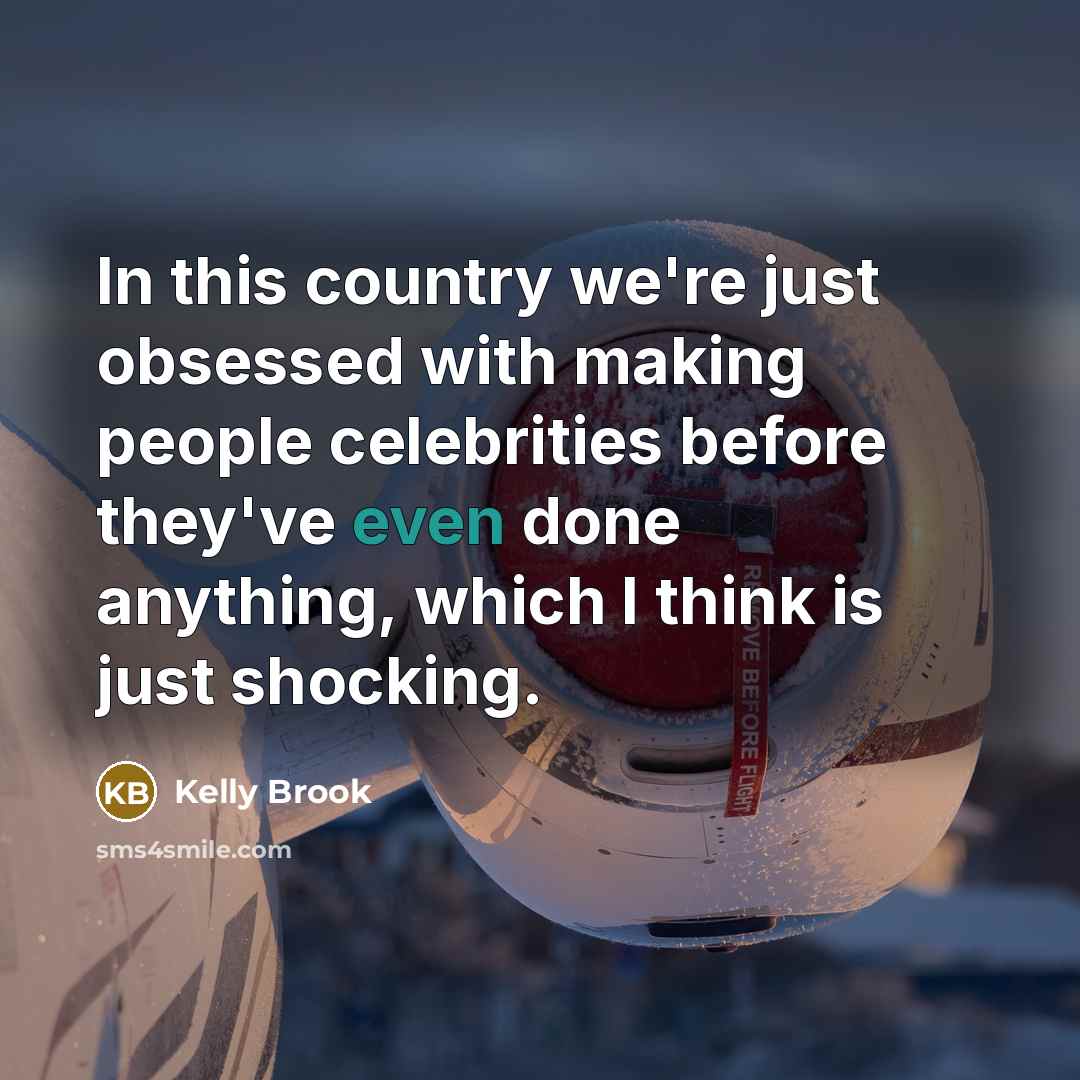 “In this country we're just obsessed with making people celebrities…” quote by Kelly Brook