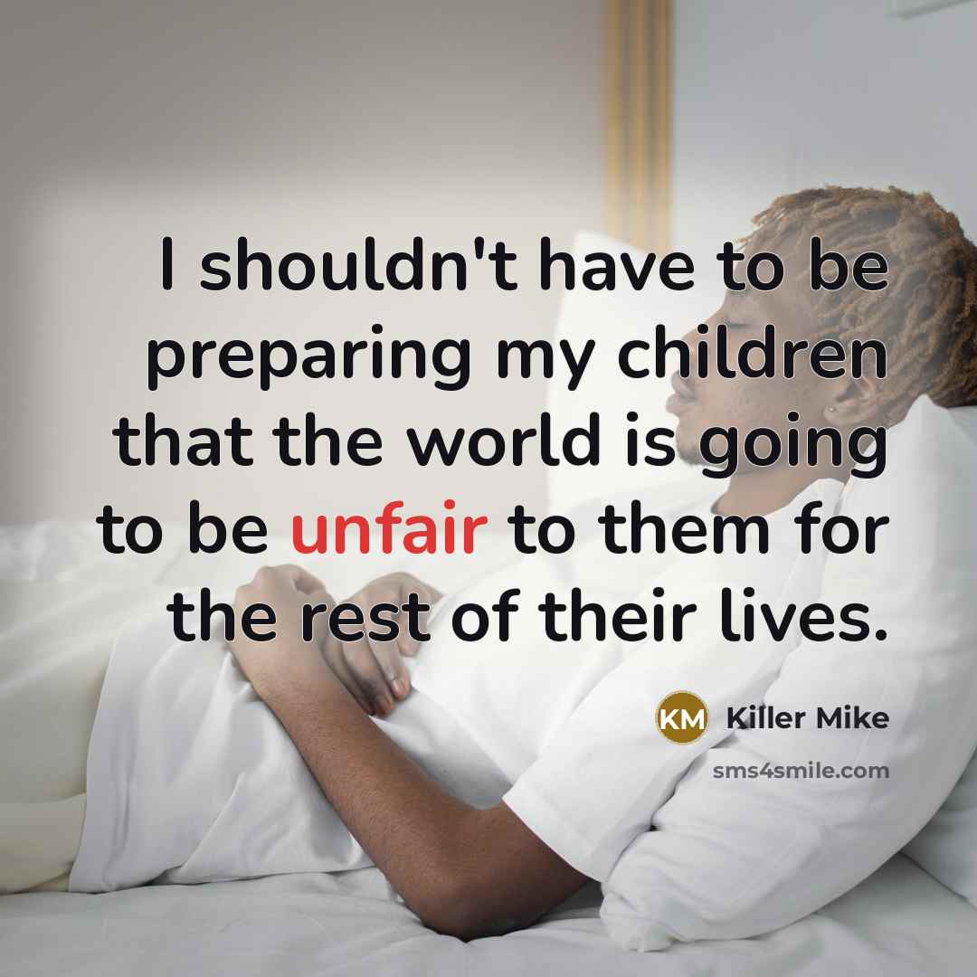 “I shouldn't have to be preparing my children that the…” quote by Killer Mike