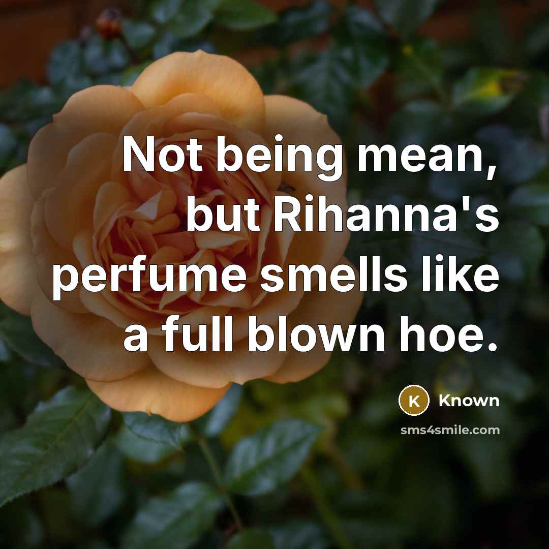 “Not being mean, but Rihanna's perfume smells like a full…” quote by Known