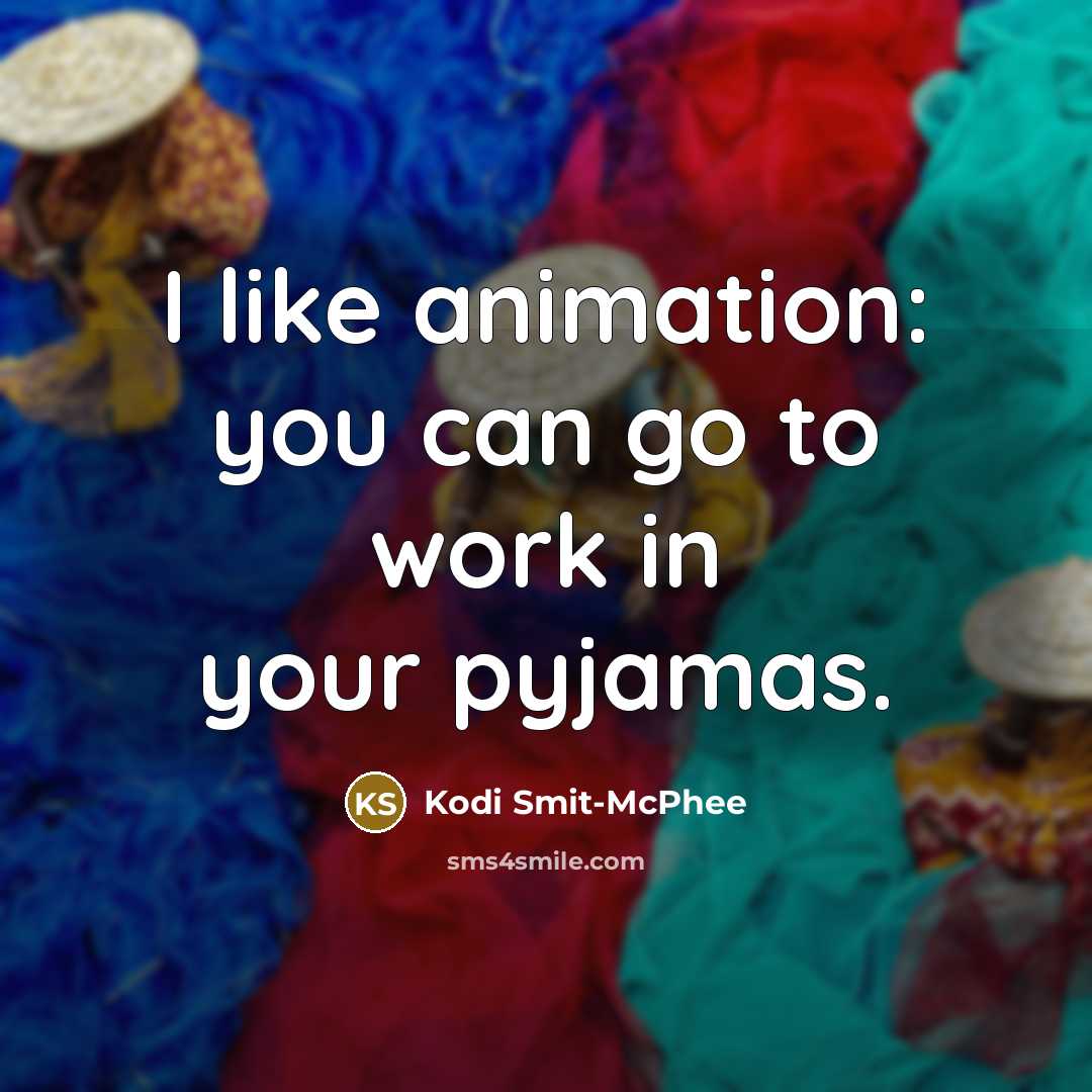 “I like animation: you can go to work in your…” quote by Kodi Smit-McPhee
