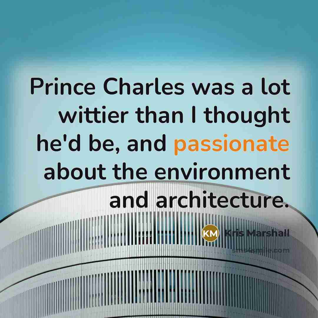 “Prince Charles was a lot wittier than I thought he'd…” quote by Kris Marshall