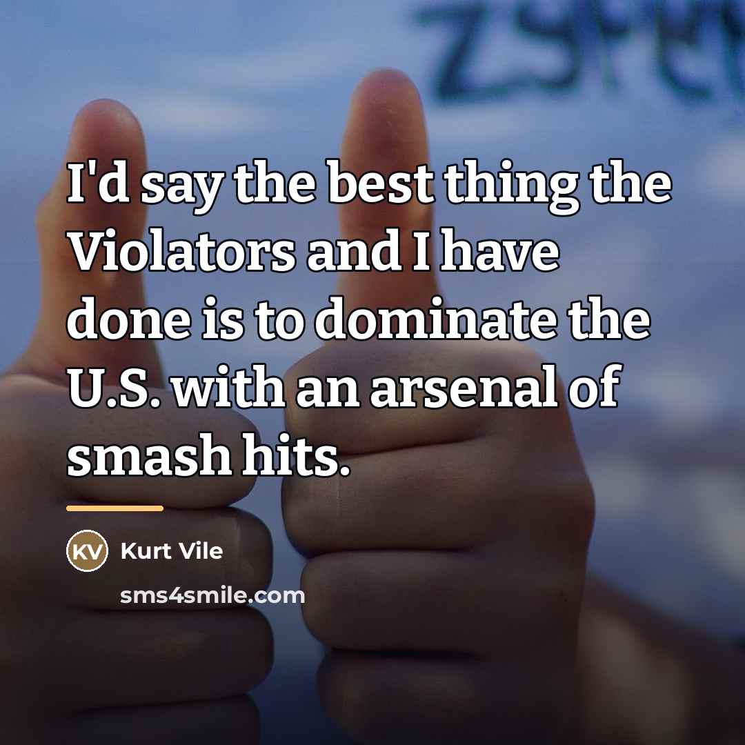 “I'd say the best thing the Violators and I have…” quote by Kurt Vile