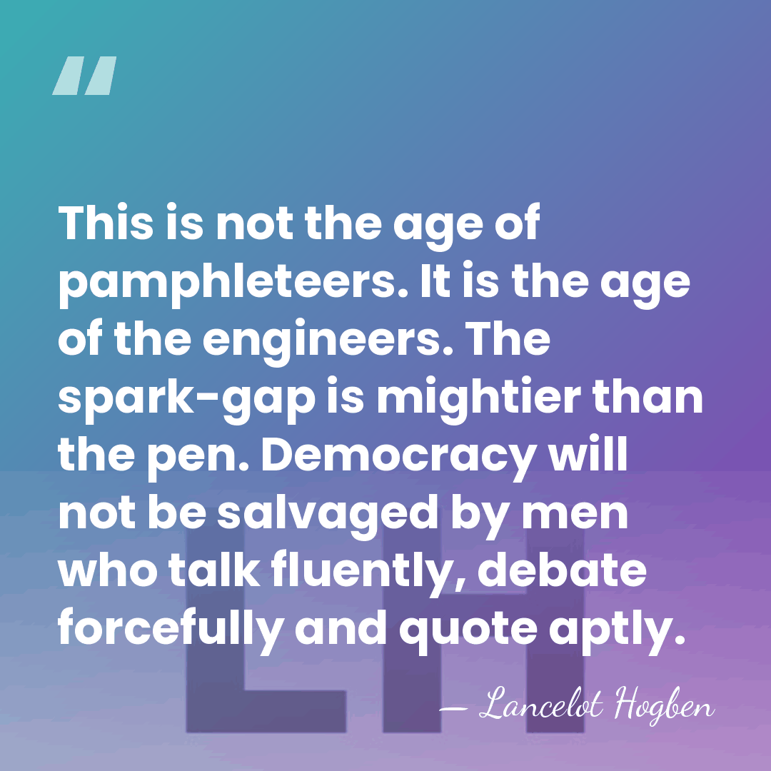 This is not the age of pamphleteers. It is the age of&hellip; - Lancelot Hogben