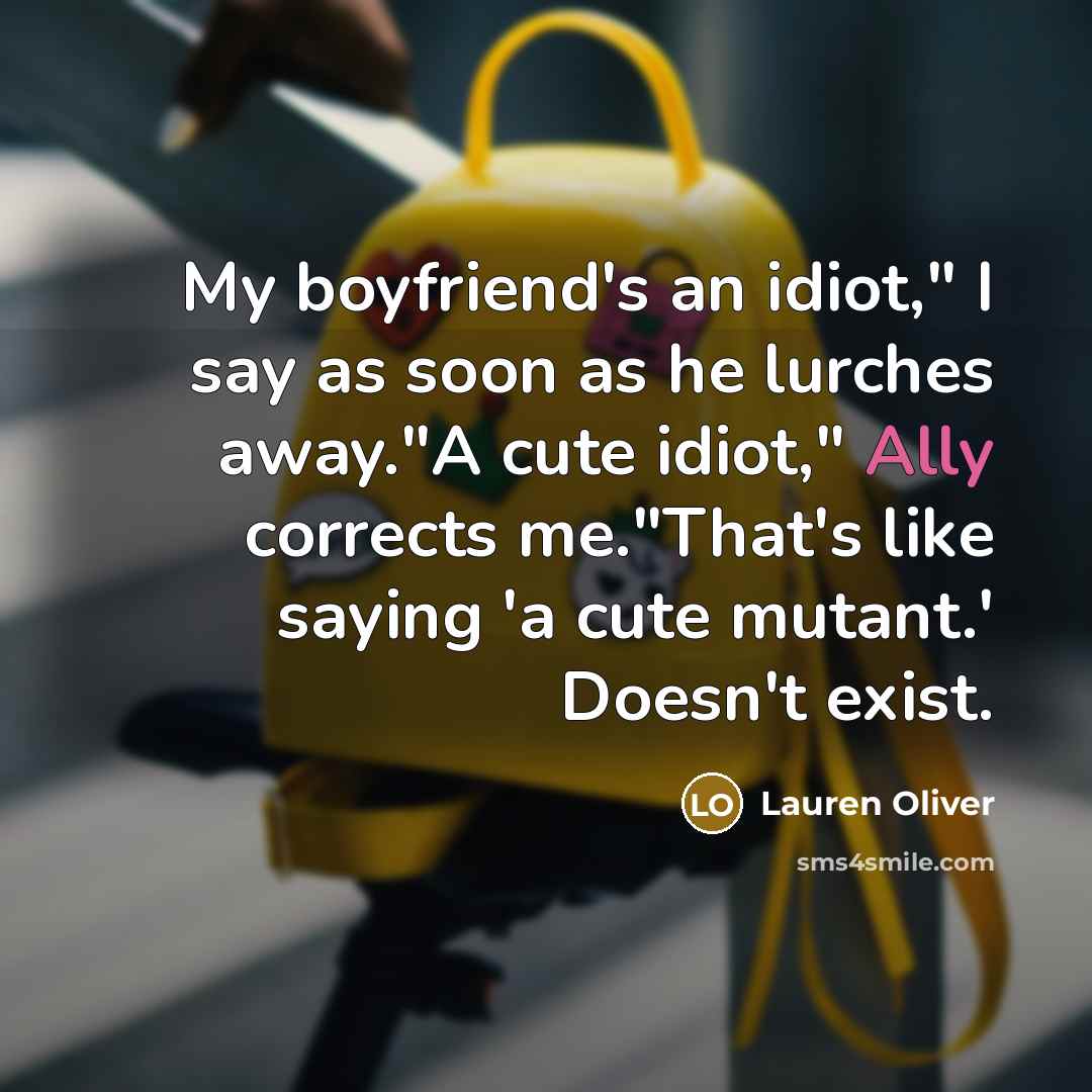 “My boyfriend's an idiot," I say as soon as he…” quote by Lauren Oliver