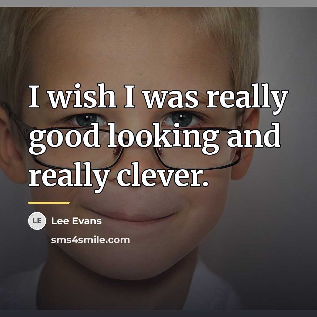 “I wish I was really good looking and really clever.…” quote by Lee Evans