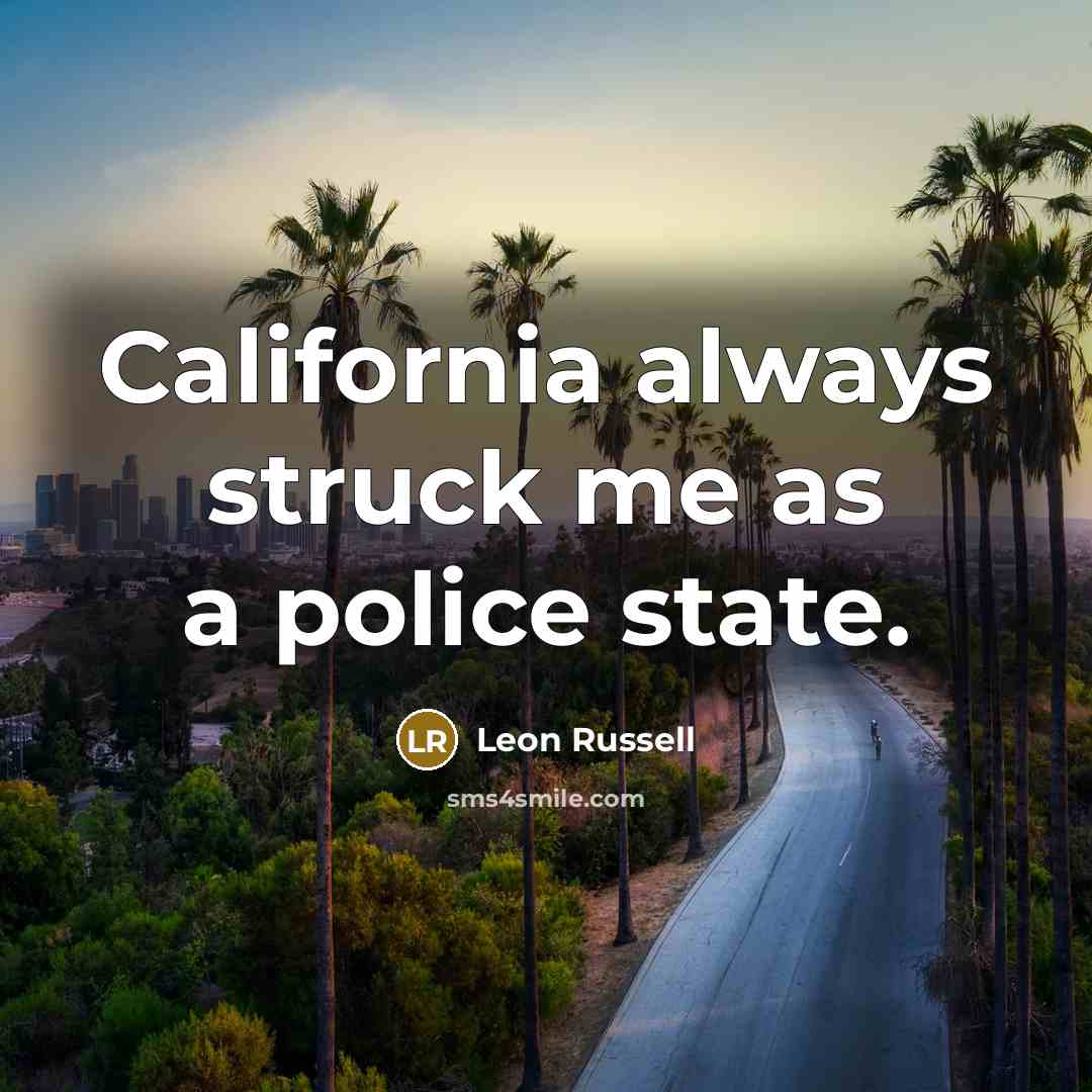“California always struck me as a police state.…” quote by Leon Russell