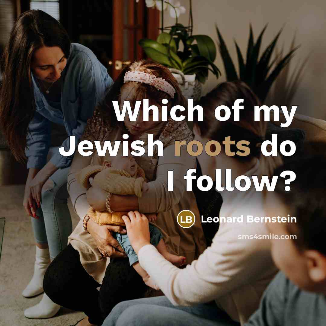 “Which of my Jewish roots do I follow?” quote by Leonard Bernstein