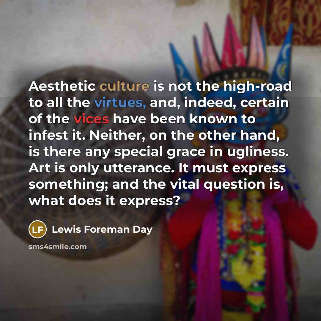 “Aesthetic culture is not the high-road to all the virtues,…” quote by Lewis Foreman Day