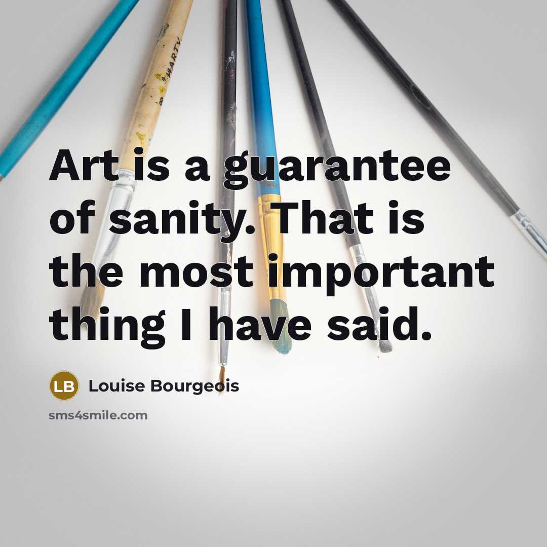 “Art is a guarantee of sanity. That is the most…” quote by Louise Bourgeois