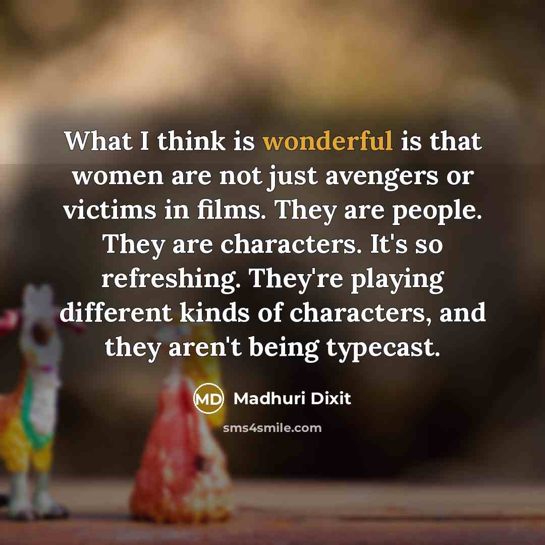 “What I think is wonderful is that women are not…” quote by Madhuri Dixit