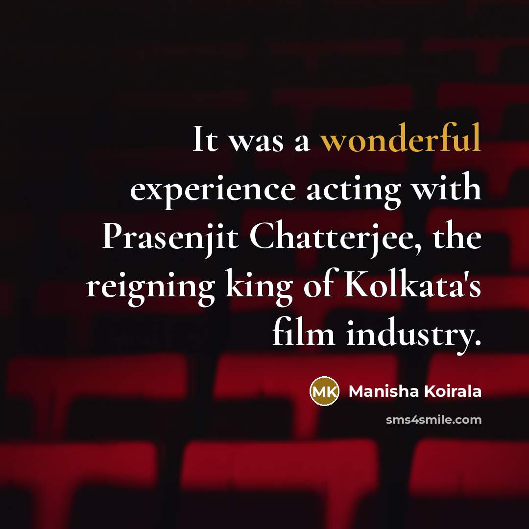 “It was a wonderful experience acting with Prasenjit Chatterjee, the…” quote by Manisha Koirala