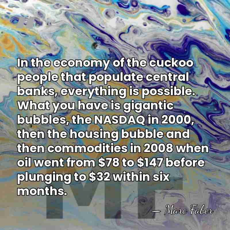 In the economy of the cuckoo people that populate central banks, everything&hellip; - Marc Faber