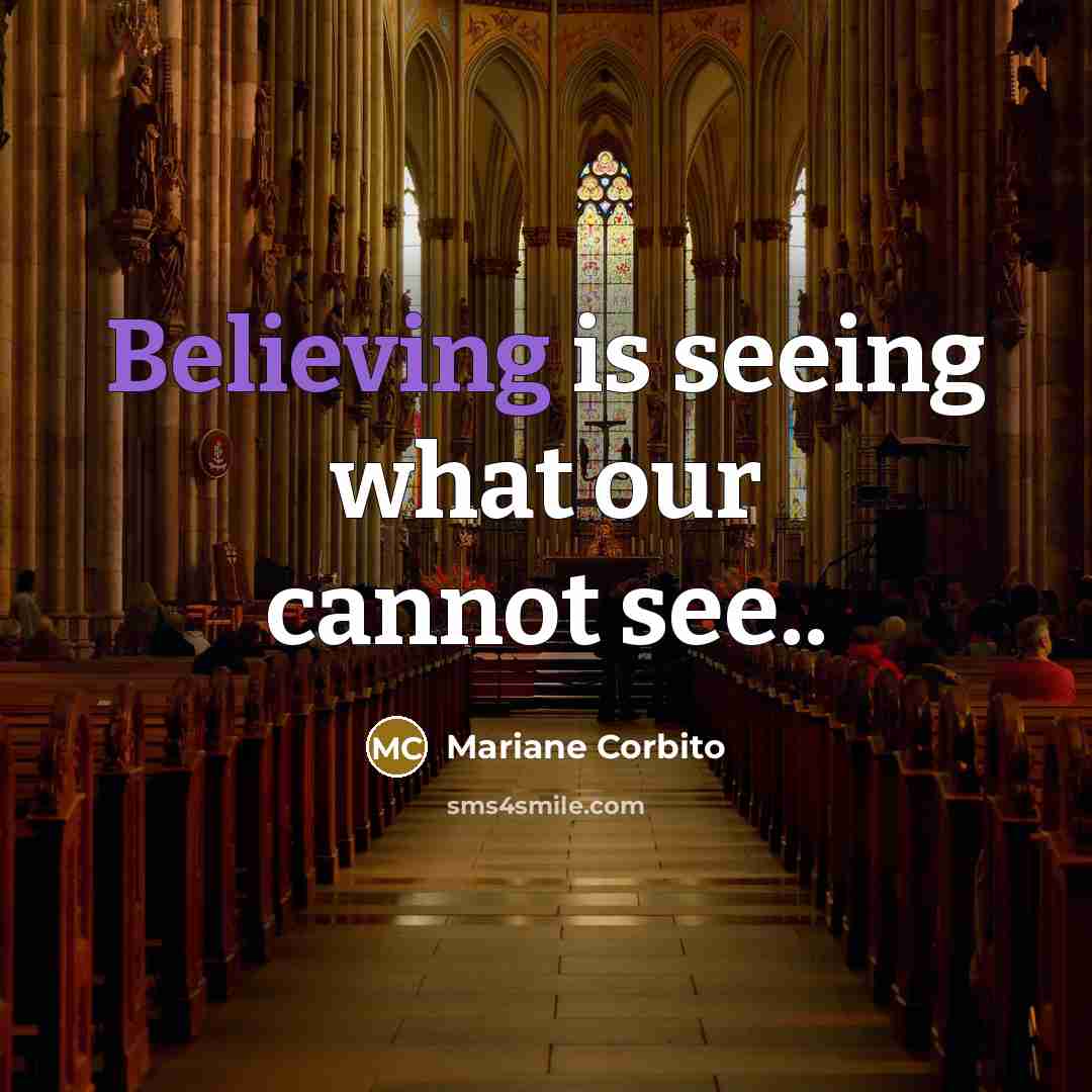 “Believing is seeing what our cannot see..” quote by Mariane Corbito