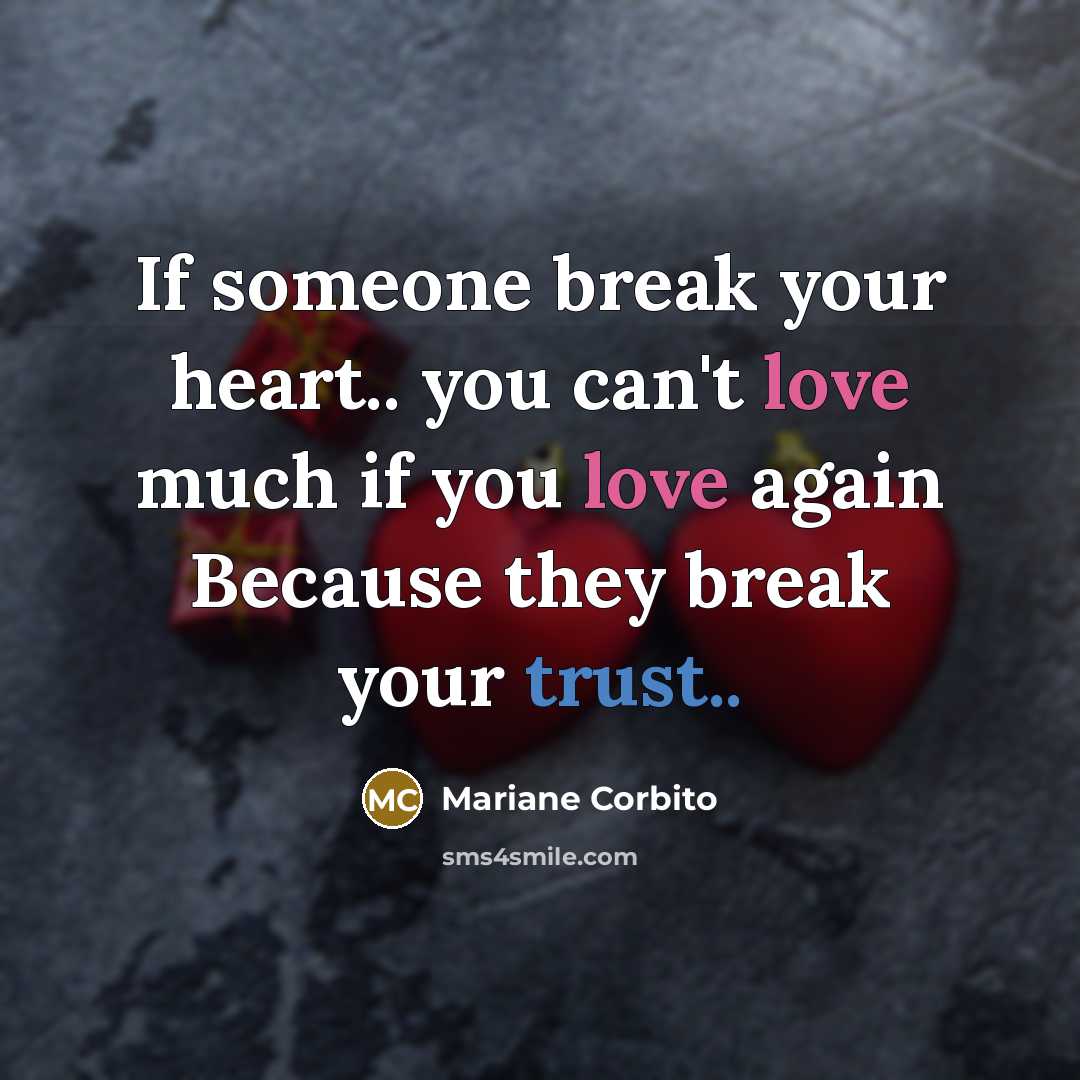 “If someone break your heart.. you can't love much if…” quote by Mariane Corbito