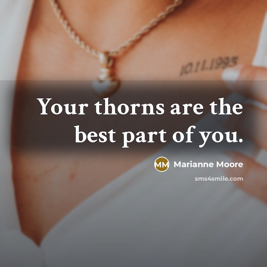 “Your thorns are the best part of you.…” quote by Marianne Moore