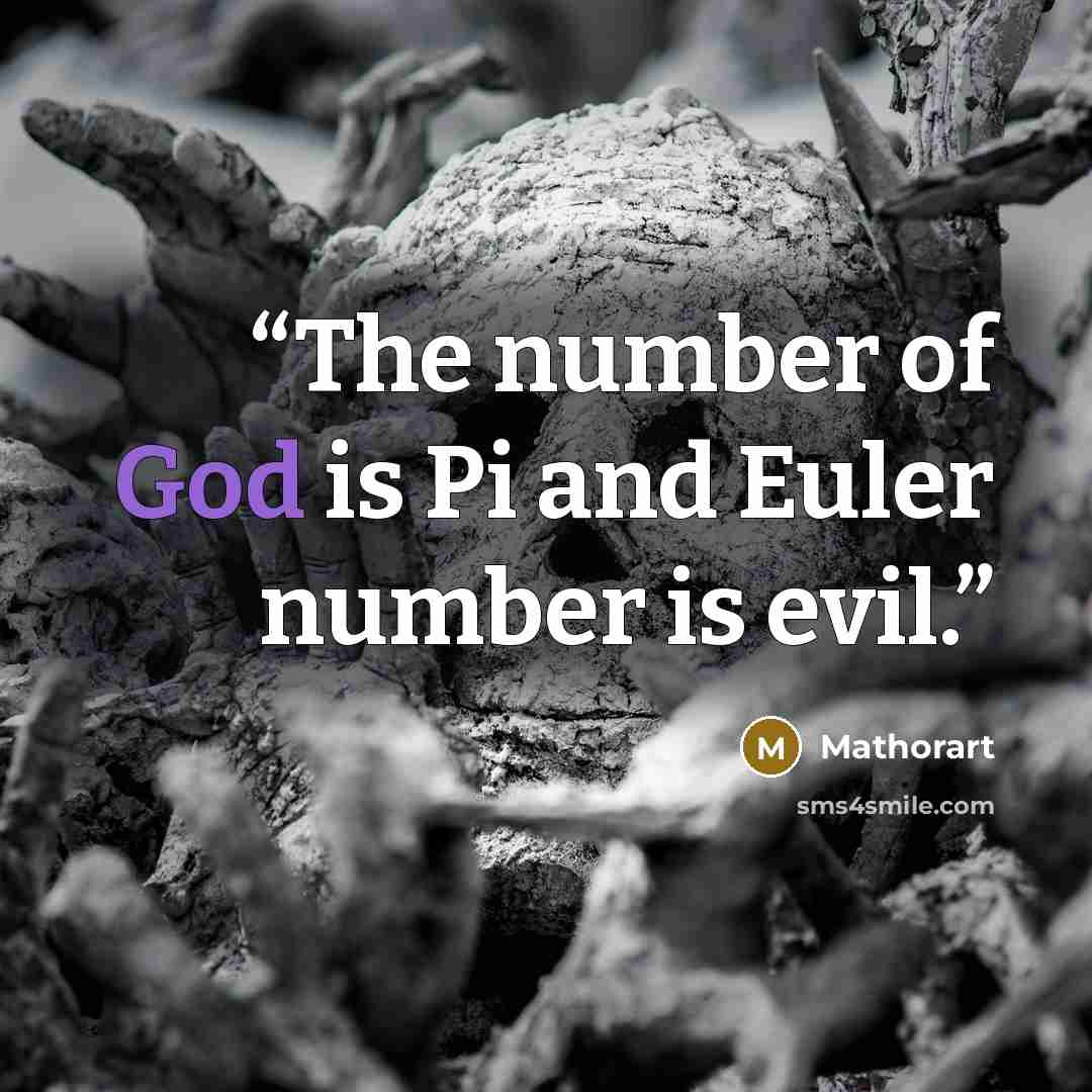 “The number of God is Pi and Euler number is evil.” quote by Mathorart