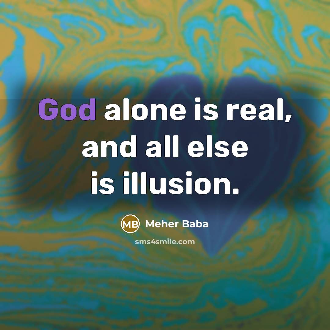 “God alone is real, and all else is illusion.…” quote by Meher Baba