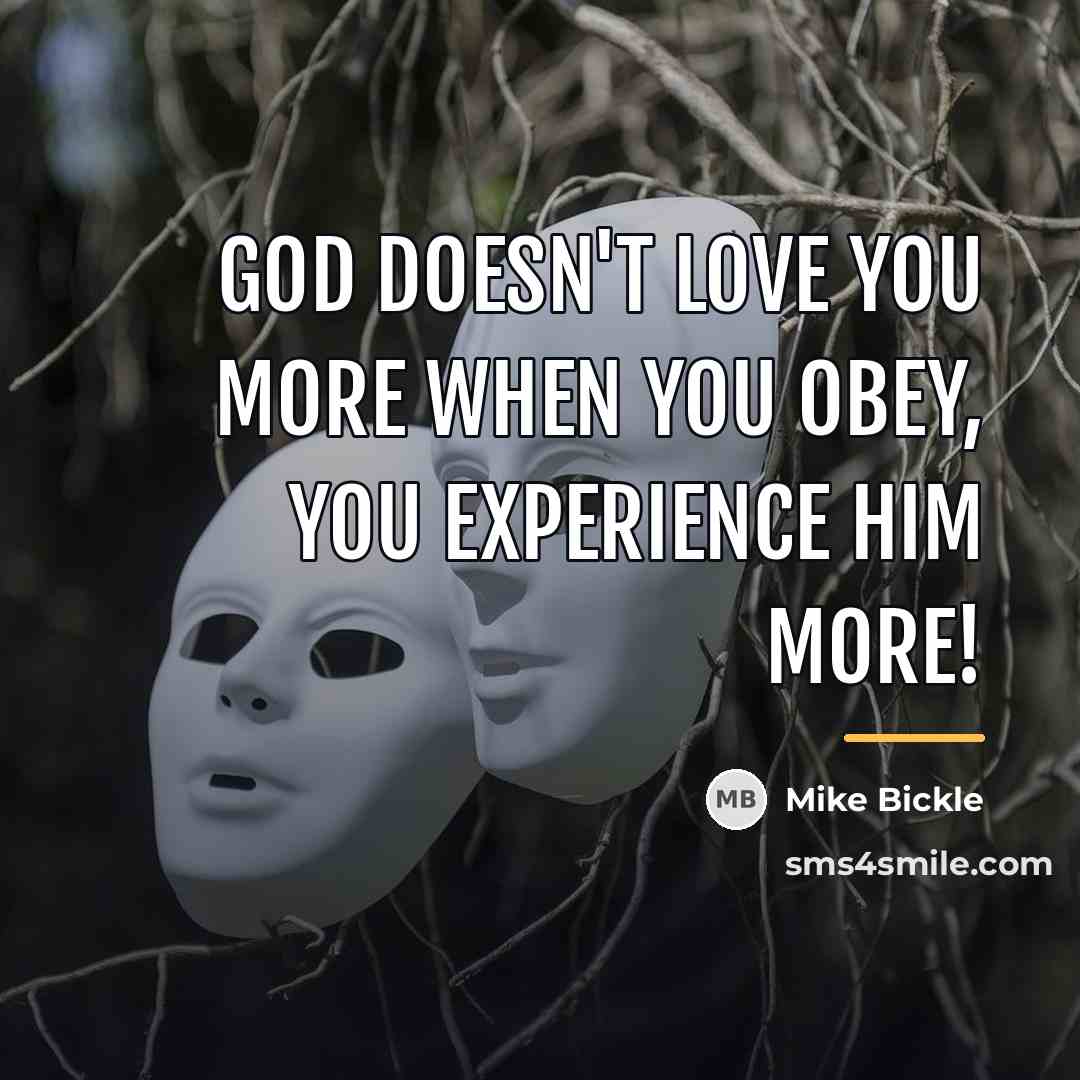 “God doesn't love you more when you obey, you experience…” quote by Mike Bickle
