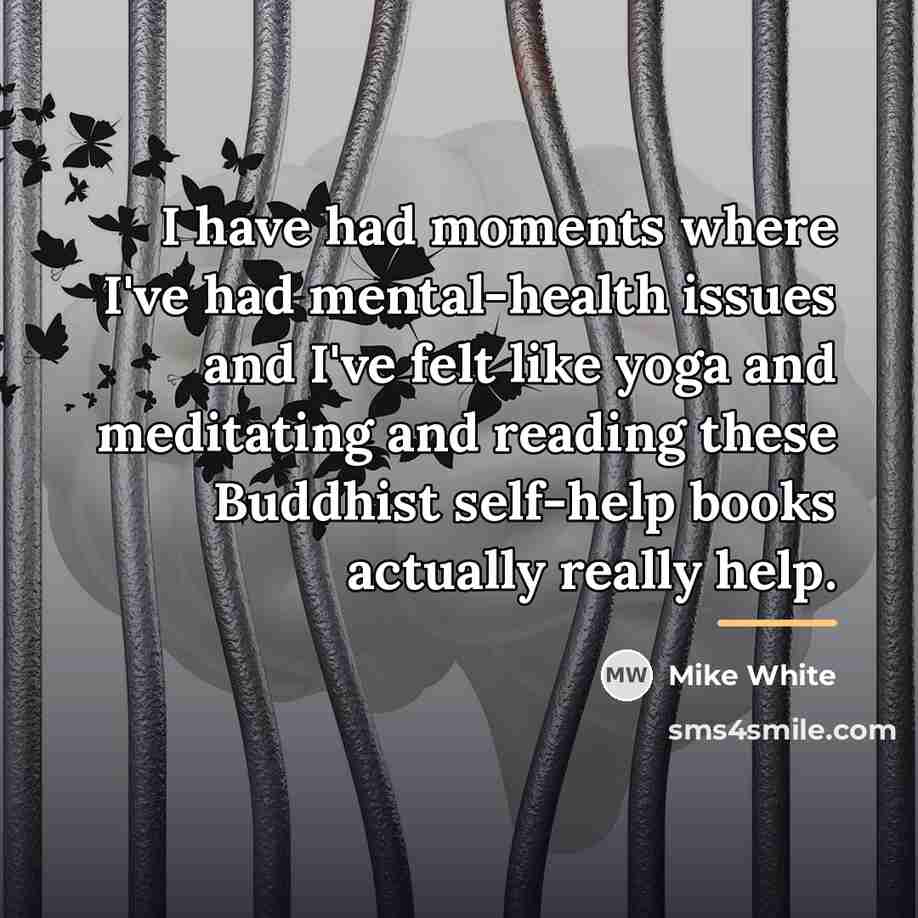 “I have had moments where I've had mental-health issues and…” quote by Mike White