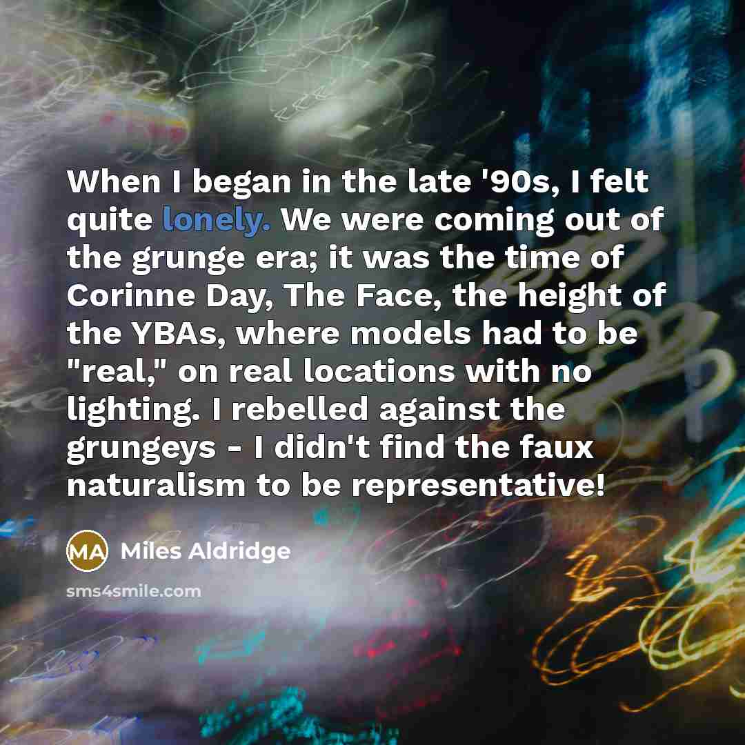 “When I began in the late '90s, I felt quite…” quote by Miles Aldridge