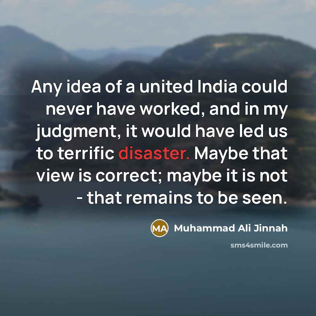 “Any idea of a united India could never have worked,…” quote by Muhammad Ali Jinnah