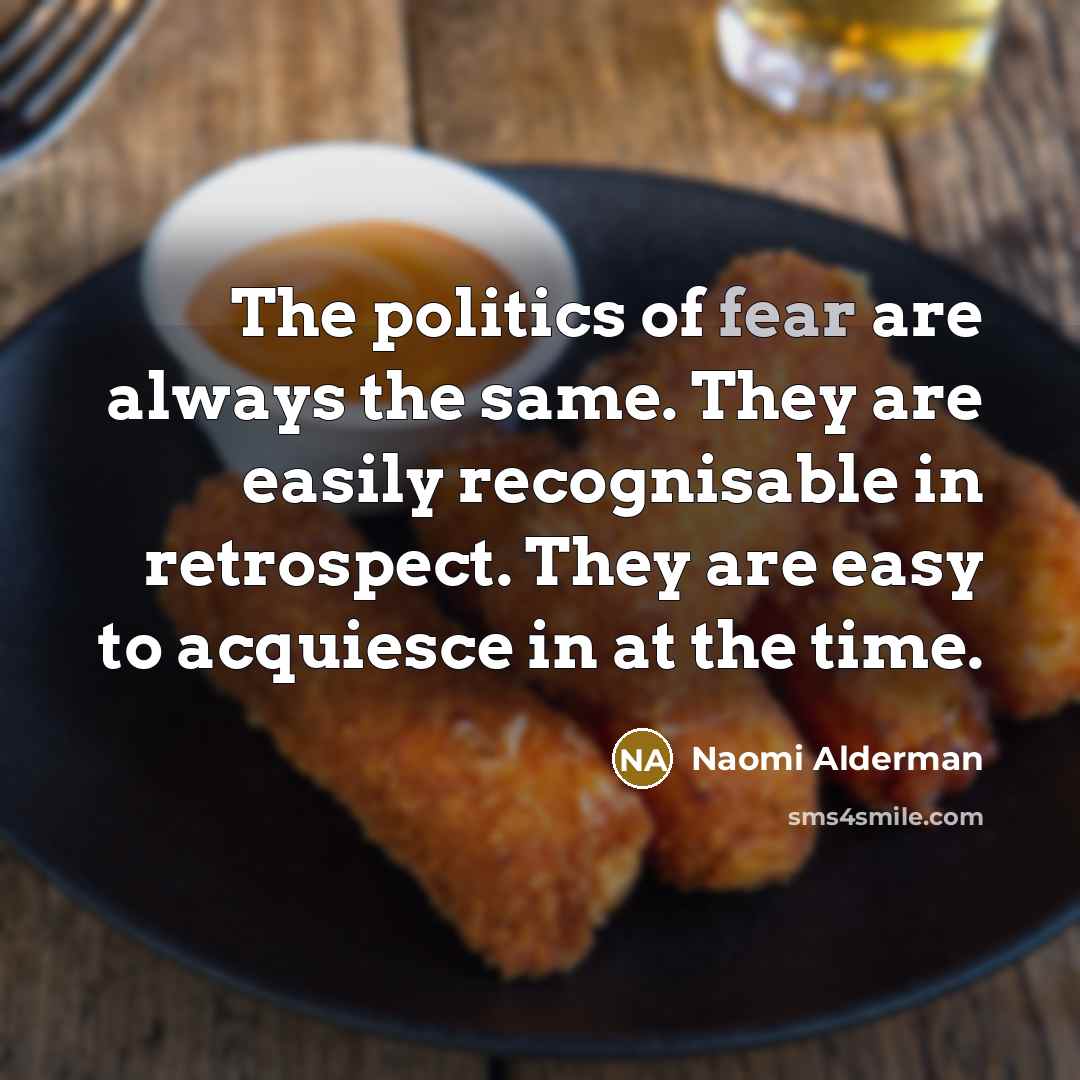 “The politics of fear are always the same. They are…” quote by Naomi Alderman