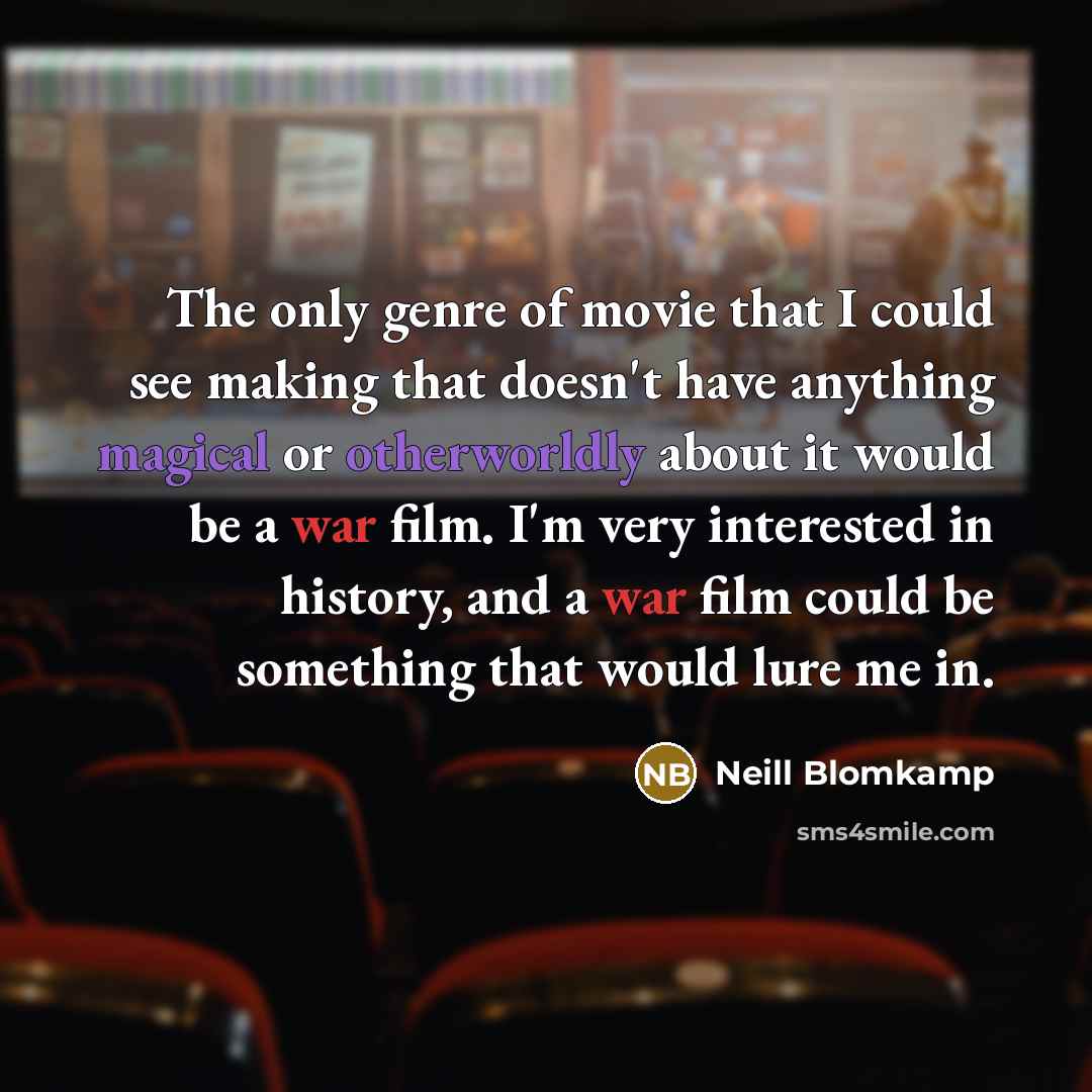 “The only genre of movie that I could see making…” quote by Neill Blomkamp