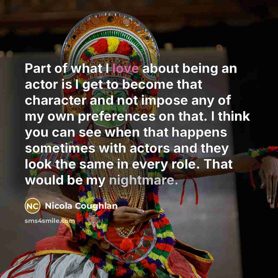 “Part of what I love about being an actor is…” quote by Nicola Coughlan