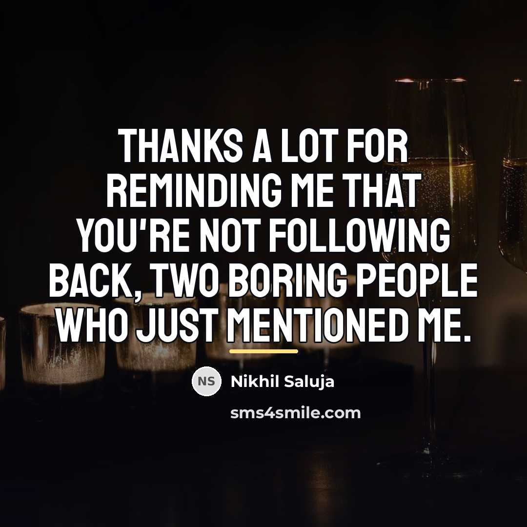 “Thanks a lot for reminding me that you're not following…” quote by Nikhil Saluja