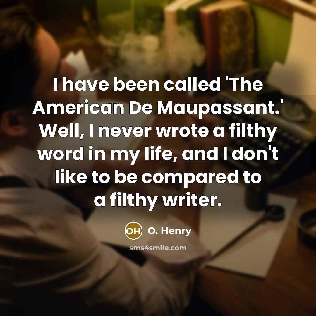 “I have been called 'The American De Maupassant.' Well, I…” quote by O. Henry