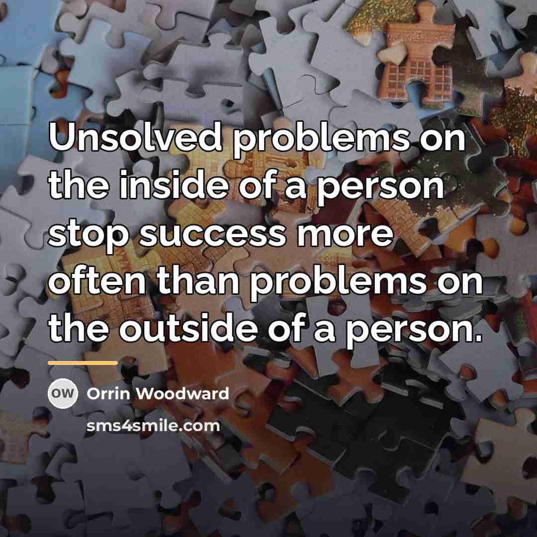 “Unsolved problems on the inside of a person stop success…” quote by Orrin Woodward