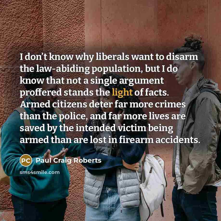 “I don’t know why liberals want to disarm the law-abiding…” quote by Paul Craig Roberts
