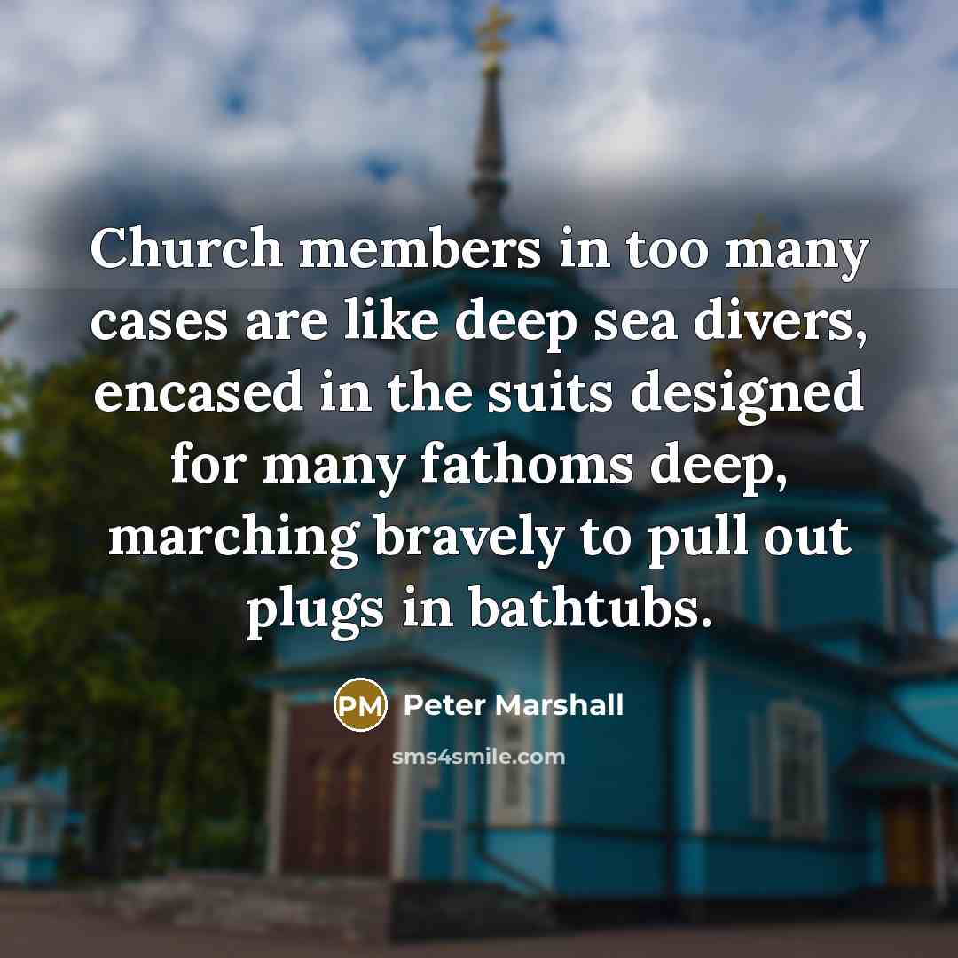 “Church members in too many cases are like deep sea…” quote by Peter Marshall