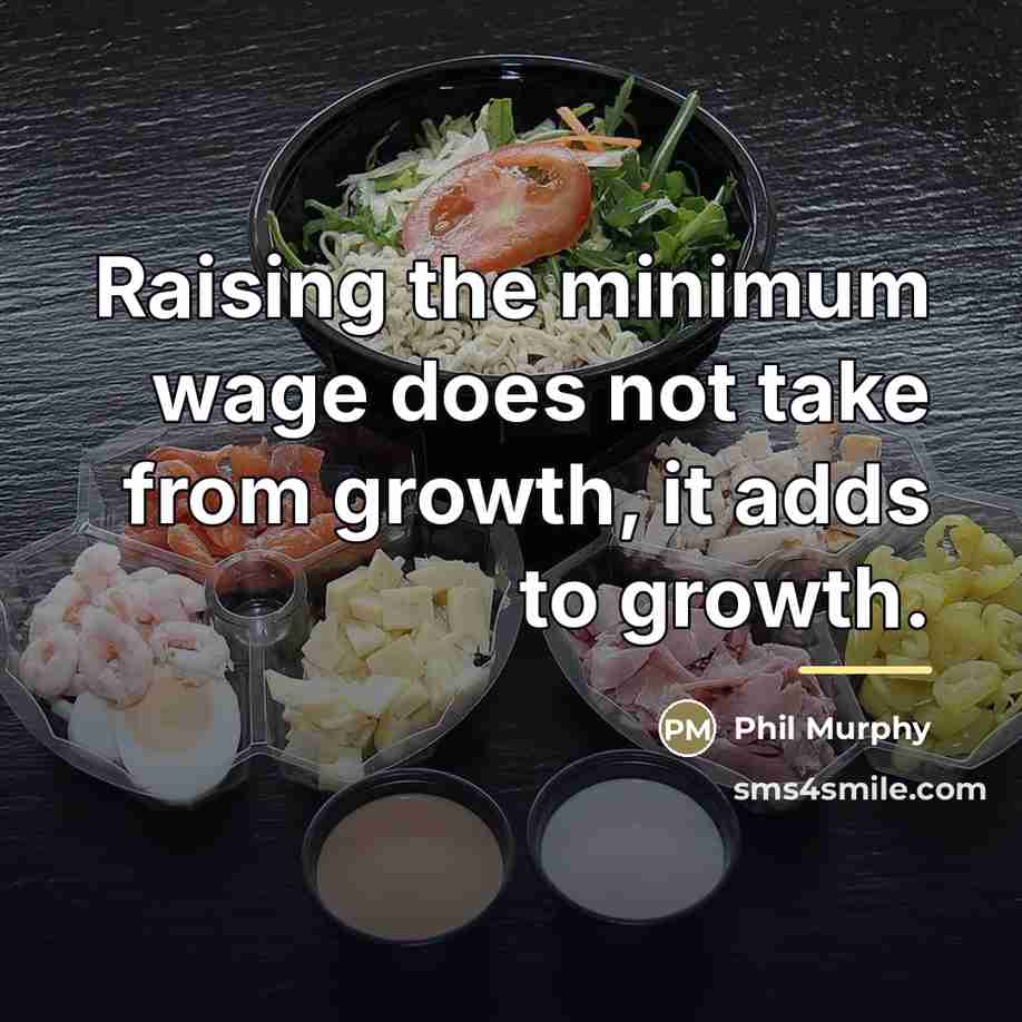 “Raising the minimum wage does not take from growth, it…” quote by Phil Murphy