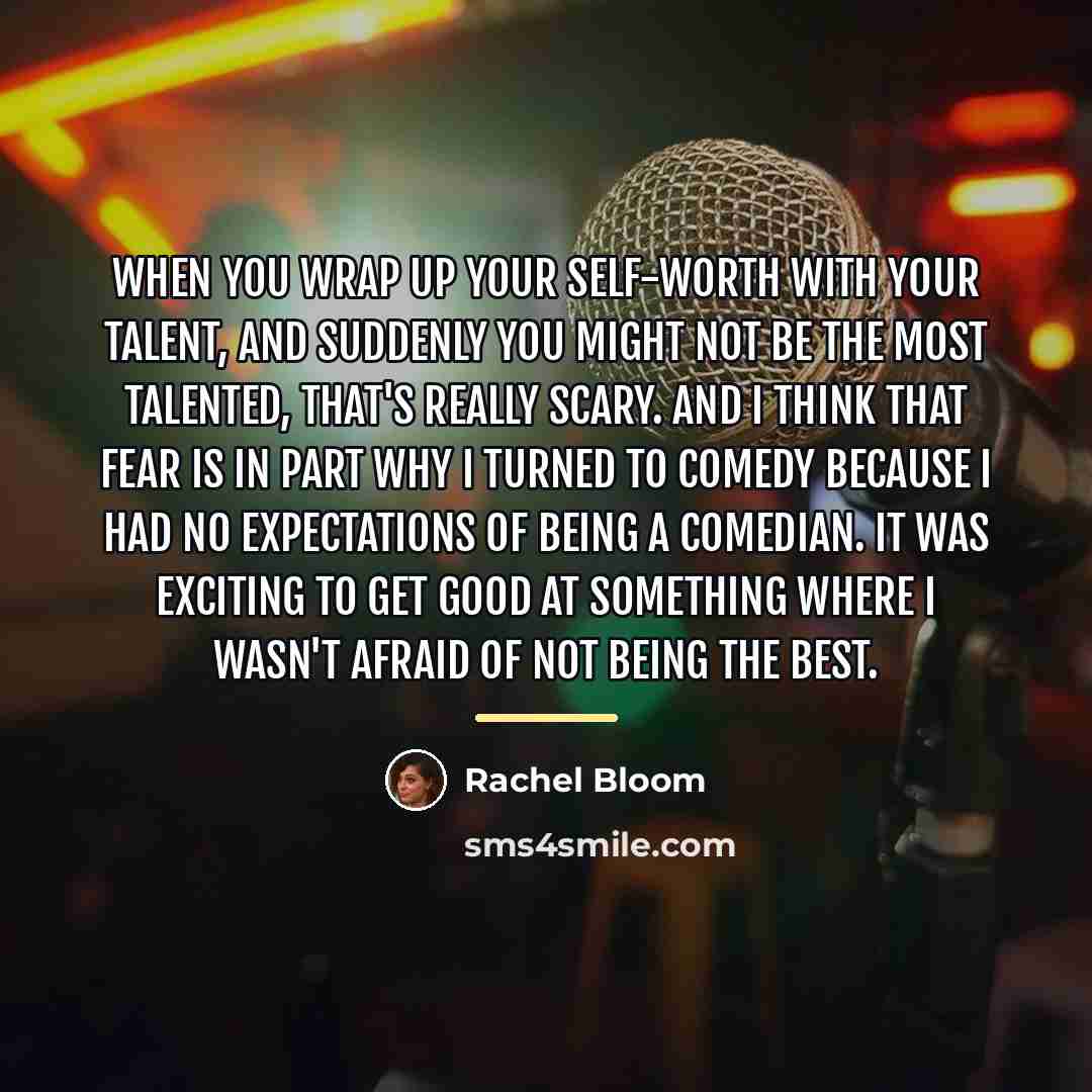 “When you wrap up your self-worth with your talent, and…” quote by Rachel Bloom